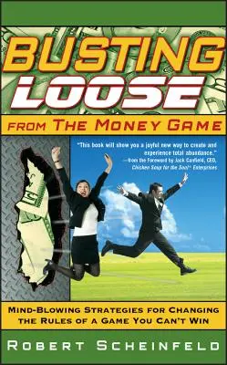 Uvoľnenie sa z hry na peniaze: Stratégie na zmenu pravidiel hry, ktorú nemôžete vyhrať - Busting Loose from the Money Game: Mind-Blowing Strategies for Changing the Rules of a Game You Can't Win