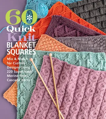 60 Quick Knit Blanket Squares (60 rýchlych pletených štvorcov): Vydarené pletené deky: kombinujte a kombinujte pre vlastné vzory s použitím 220 Superwash(r) Merino od Cascade Yarns(r) - 60 Quick Knit Blanket Squares: Mix & Match for Custom Designs Using 220 Superwash(r) Merino from Cascade Yarns(r)