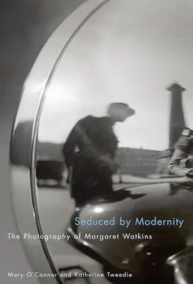 Zvedení modernou: Fotografie Margaret Watkinsovej - Seduced by Modernity: The Photography of Margaret Watkins