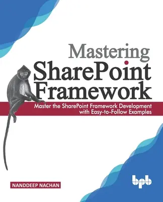 Zvládnutie rámca Sharepoint: Zvládnite vývoj frameworku SharePoint s jednoduchými príkladmi (anglické vydanie) - Mastering Sharepoint Framework: Master the SharePoint Framework Development with Easy-to-Follow Examples (English Edition)