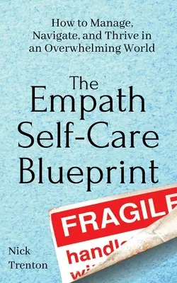 The Empath Self-Care Blueprint (Plán starostlivosti o empatiu): Ako zvládať, orientovať sa a prosperovať v zahltenom svete - The Empath Self-Care Blueprint: How to Manage, Navigate, and Thrive in an Overwhelming World