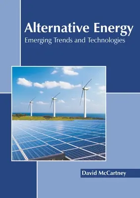Alternatívna energia: Nové trendy a technológie - Alternative Energy: Emerging Trends and Technologies