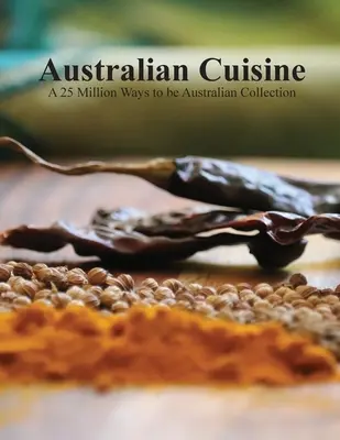 Austrálska kuchyňa - zbierka 25 miliónov spôsobov, ako byť Austrálčanom(mäkká väzba) - Australian Cuisine - A 25 Million Ways to be Australian Collection(Softcover)
