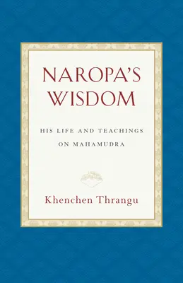 Naropova múdrosť: Jeho život a učenie o Mahámudre - Naropa's Wisdom: His Life and Teachings on Mahamudra