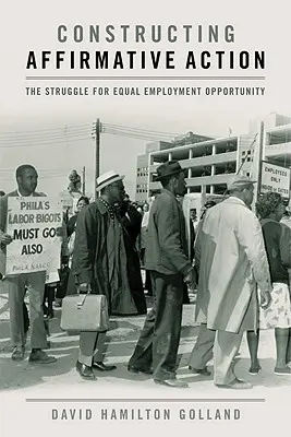 Konštrukcia pozitívnej akcie: Boj za rovnosť príležitostí v zamestnaní - Constructing Affirmative Action: The Struggle for Equal Employment Opportunity