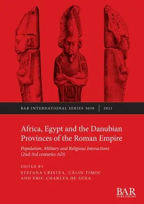 Afrika, Egypt a podunajské provincie Rímskej ríše: Obyvateľstvo, vojenské a náboženské interakcie - Africa, Egypt and the Danubian Provinces of the Roman Empire: Population, military and religious interactions