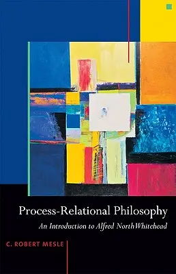 Procesuálno-relačná filozofia: Úvod do Alfreda Northa Whiteheada - Process-Relational Philosophy: An Introduction to Alfred North Whitehead