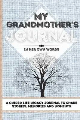 Denník mojej babičky: Denník na zdieľanie príbehov, spomienok a momentov 7 x 10 - My Grandmother's Journal: A Guided Life Legacy Journal To Share Stories, Memories and Moments 7 x 10