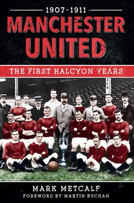 Manchester United 1907-11: Prvé roky požehnania - Manchester United 1907-11: The First Halcyon Years