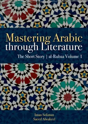 Zvládnutie arabčiny prostredníctvom literatúry: Krátka poviedka Al-Rubaa 1. zväzok - Mastering Arabic Through Literature: The Short Story Al-Rubaa Volume 1