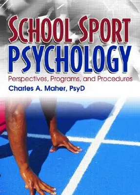Školská psychológia športu: Športová psychológia: perspektívy, programy a postupy - School Sport Psychology: Perspectives, Programs, and Procedures