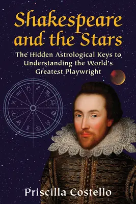 Shakespeare a hviezdy: Skryté astrologické kľúče k pochopeniu najväčšieho svetového dramatika - Shakespeare and the Stars: The Hidden Astrological Keys to Understanding the World's Greatest Playwright