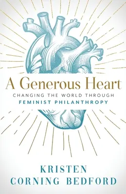 Štedré srdce: Zmeniť svet prostredníctvom feministickej filantropie - A Generous Heart: Changing the World Through Feminist Philanthropy