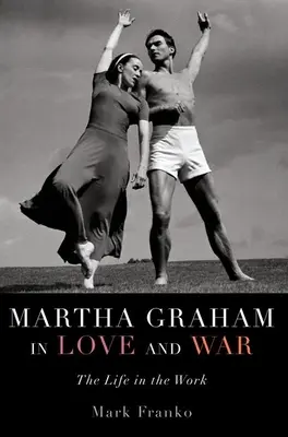 Martha Grahamová v láske a vojne: Život v diele - Martha Graham in Love and War: The Life in the Work