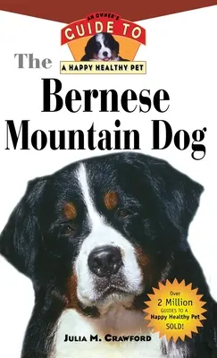 Bernský salašnícky pes: Bernský salašnícky pes: Príručka pre majiteľa šťastného a zdravého domáceho miláčika - Bernese Mountain Dog: An Owner's Guide to a Happy Healthy Pet
