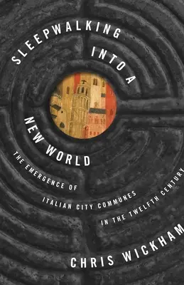 Sleepwalking Into a New World: Vznik talianskych mestských komunít v 12. storočí - Sleepwalking Into a New World: The Emergence of Italian City Communes in the Twelfth Century