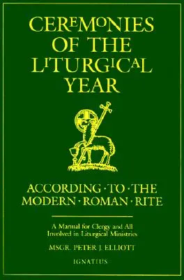 Obrady liturgického roka: Príručka pre duchovných a všetkých, ktorí sa podieľajú na liturgických službách - Ceremonies of the Liturgical Year: A Manual for Clergy and All Involved in Liturgical Ministries