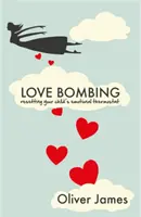 Bombardovanie láskou - resetovanie emocionálneho termostatu vášho dieťaťa - Love Bombing - Reset Your Child's Emotional Thermostat