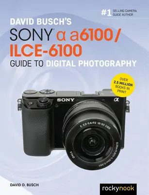 David Busch: Sony Alpha A6100/Ilce-6100 Sprievodca digitálnou fotografiou - David Busch's Sony Alpha A6100/Ilce-6100 Guide to Digital Photography