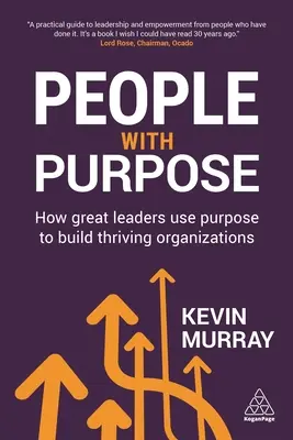 Ľudia s cieľom: Ako skvelí lídri využívajú cieľ pri budovaní prosperujúcich organizácií - People with Purpose: How Great Leaders Use Purpose to Build Thriving Organizations