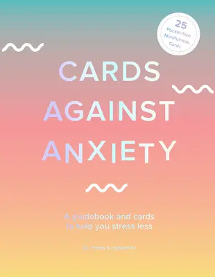 Karty proti úzkosti (súbor príručiek a kariet): Sprievodca a karty, ktoré vám pomôžu menej sa stresovať [s kartami] - Cards Against Anxiety (Guidebook & Card Set): A Guidebook and Cards to Help You Stress Less [With Cards]
