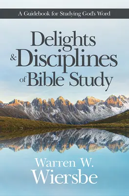 Delights and Disciplines of Bible Study (Pôžitky a disciplíny štúdia Biblie): Príručka na štúdium Božieho slova - Delights and Disciplines of Bible Study: A Guidebook for Studying God's Word