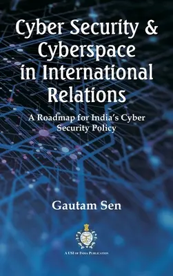 Kybernetická bezpečnosť a kybernetický priestor v medzinárodných vzťahoch: Plán politiky kybernetickej bezpečnosti Indie - Cyber Security & Cyberspace in International Relations: A Roadmap for India's Cyber Security Policy