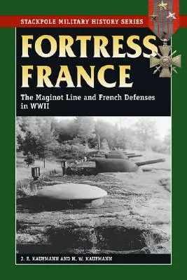 Pevnosť Francúzsko: Maginotova línia a francúzska obrana v druhej svetovej vojne - Fortress France: The Maginot Line and French Defenses in World War II