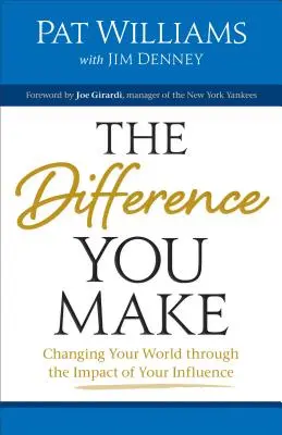 Difference You Make: Change Your World Through the Impact of Your Influence - Difference You Make: Changing Your World Through the Impact of Your Influence