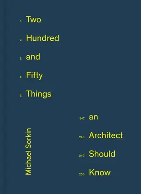 Dvestopäťdesiat vecí, ktoré by mal architekt vedieť - Two Hundred and Fifty Things an Architect Should Know