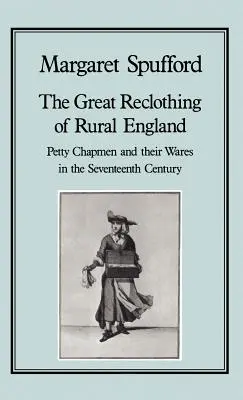 Veľká obnova vidieckeho Anglicka: Drobní obchodníci a ich tovar v sedemnástom storočí - The Great Reclothing of Rural England: Petty Chapman and Their Wares in the Seventeenth Century