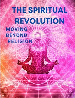 Duchovná revolúcia - prekračujeme hranice náboženstva - The Spiritual Revolution - Moving Beyond Religion