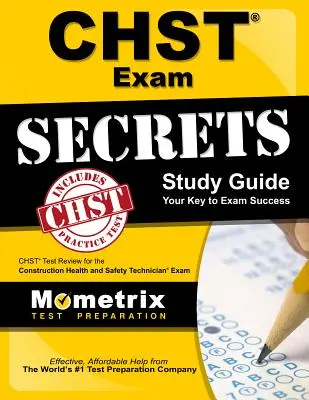 Tajná študijná príručka k skúške Chst: Chst Test Review for the Construction Health and Safety Technician Exam (Preskúmanie testu Chst pre technika bezpečnosti a ochrany zdravia pri práci v stavebníctve) - Chst Exam Secrets Study Guide: Chst Test Review for the Construction Health and Safety Technician Exam