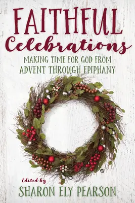 Verné oslavy: Čas pre Boha od adventu do Epifánie - Faithful Celebrations: Making Time for God from Advent Through Epiphany