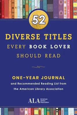 52 rozmanitých titulov, ktoré by si mal prečítať každý milovník kníh: Zoznam odporúčanej literatúry od Americkej asociácie knižníc - 52 Diverse Titles Every Book Lover Should Read: A One Year Journal and Recommended Reading List from the American Library Association