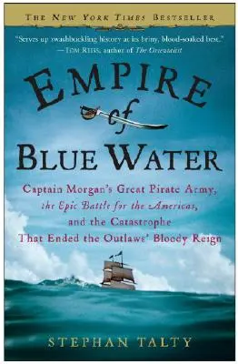 Ríša modrej vody: Veľká pirátska armáda kapitána Morgana, epická bitka o Ameriku a katastrofa, ktorá ukončila krvavé ťaženie zločincov - Empire of Blue Water: Captain Morgan's Great Pirate Army, the Epic Battle for the Americas, and the Catastrophe That Ended the Outlaws' Bloo