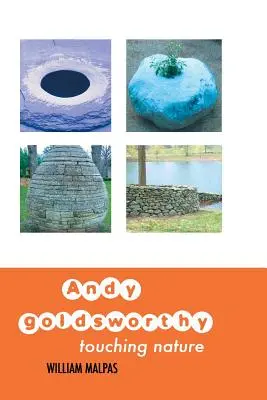 Andy Goldsworthy: Dotýkať sa prírody. - Andy Goldsworthy: Touching Nature