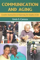 Komunikácia a starnutie - kreatívne prístupy k zlepšeniu kvality života - Communication and Aging - Creative Approaches to Improving the Quality of Life