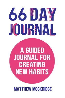 Denník na 66 dní: Denník na vytvorenie nových návykov (Zdravé návyky, sledovanie aktivít) - 66 Day Journal: A Guided Journal for Creating New Habits (Healthy Habits, Activity Tracker)