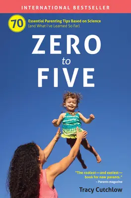 Od nuly do piatich: 70 základných rodičovských rád založených na vedeckých poznatkoch - Zero to Five: 70 Essential Parenting Tips Based on Science