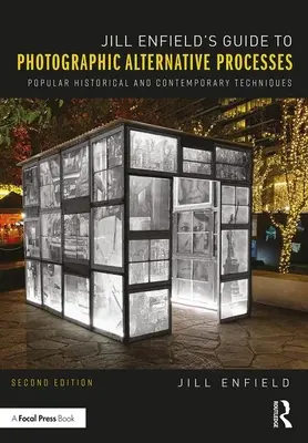 Sprievodca alternatívnymi fotografickými postupmi od Jill Enfieldovej: Obľúbené historické a súčasné techniky - Jill Enfield's Guide to Photographic Alternative Processes: Popular Historical and Contemporary Techniques