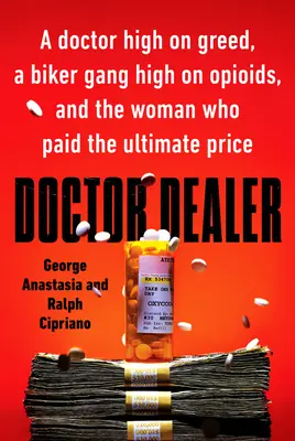 Doktor díler: Lekár, ktorý sa opíjal chamtivosťou, motorkársky gang a žena, ktorá za to zaplatila najvyššiu cenu - Doctor Dealer: A Doctor High on Greed, a Biker Gang High on Opioids, and the Woman Who Paid the Ultimate Price