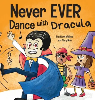 Nikdy netancuj s Draculom: Zábavná rýmovaná obrázková kniha na hlasné čítanie - Never EVER Dance with a Dracula: A Funny Rhyming, Read Aloud Picture Book