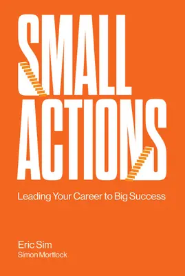 Malé akcie: Vedenie kariéry k veľkému úspechu - Small Actions: Leading Your Career to Big Success