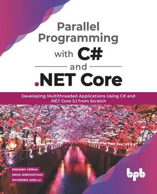 Paralelné programovanie s jazykmi C# a .NET Core: Vývoj viacvláknových aplikácií pomocou jazyka C# a jadra .NET 3.1 od začiatku - Parallel Programming with C# and .NET Core: Developing Multithreaded Applications Using C# and .NET Core 3.1 from Scratch