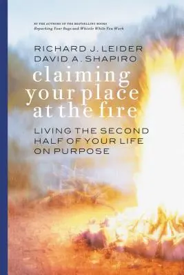 Uplatnenie svojho miesta pri ohni: Prežite druhú polovicu svojho života cieľavedome - Claiming Your Place at the Fire: Living the Second Half of Your Life on Purpose