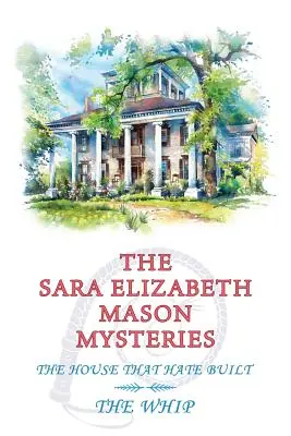 Záhady Sary Elizabeth Masonovej, 2. diel: Dom, ktorý postavila nenávisť / Bič - The Sara Elizabeth Mason Mysteries, Volume 2: The House that Hate Built / The Whip