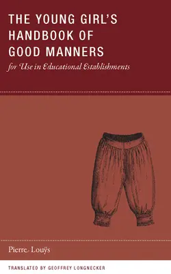 Príručka dobrých mravov pre mladé dievčatá na použitie vo vzdelávacích zariadeniach - The Young Girl's Handbook of Good Manners for Use in Educational Establishments