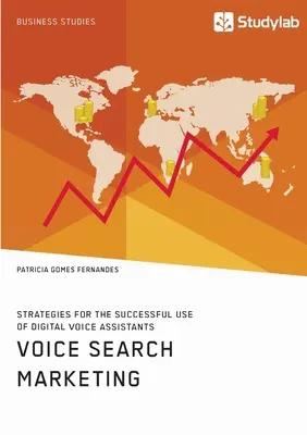 Marketing hlasového vyhľadávania. Stratégie úspešného využívania digitálnych hlasových asistentov - Voice Search Marketing. Strategies for the successful use of digital voice assistants