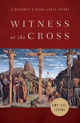 Svedectvo na kríži: Sprievodca pre začiatočníkov na Veľký piatok - Witness at the Cross: A Beginner's Guide to Holy Friday
